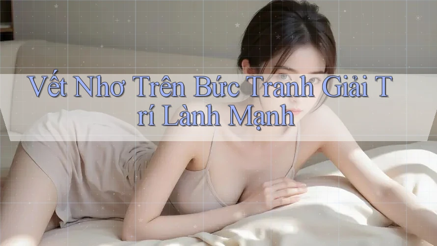 Vết Nhơ Trên Bức Tranh Giải Trí Lành Mạnh Vết Nhơ Trên Bức Tranh Giải Trí Lành Mạnh