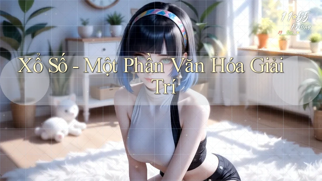 Xổ Số - Một Phần Văn Hóa Giải Trí